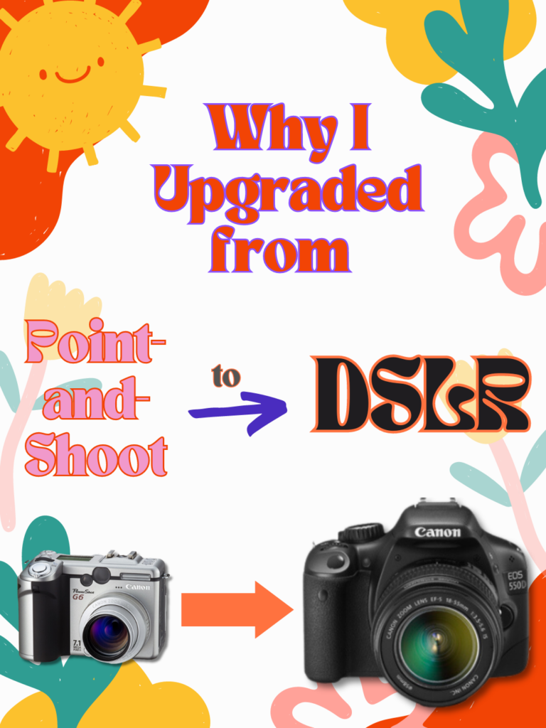 Why I Upgraded from Point-and-Shoot to DSLR